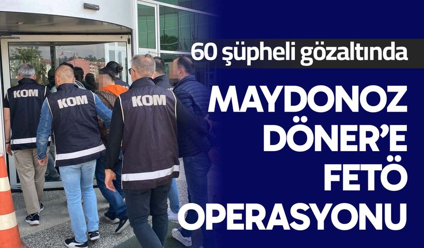 Maydonoz döner’e fetö operasyonu: 60 gözaltı