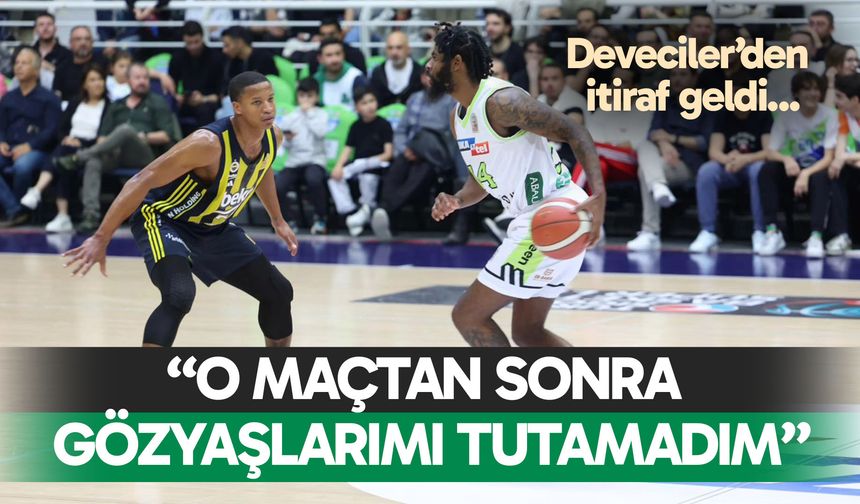 Deveciler’den itiraf; “O maçtan sonra gözyaşlarımı tutamadım”