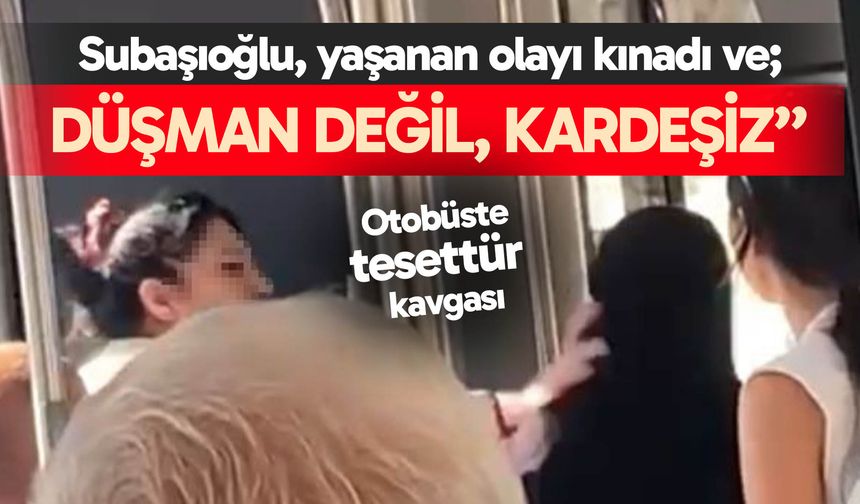 Subaşıoğlu tesettür kavgasına kınama; “Düşman değil, kardeşiz”