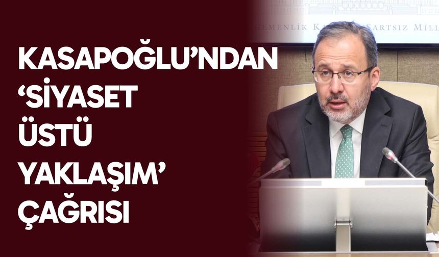 Kasapoğlu’ndan ‘siyaset üstü yaklaşım’ çağrısı