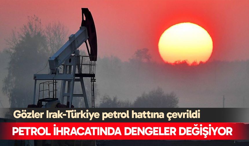 Petrol ihracatında dengeler değişiyor