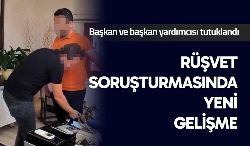 Rüşvet soruşturmasında yeni gelişme