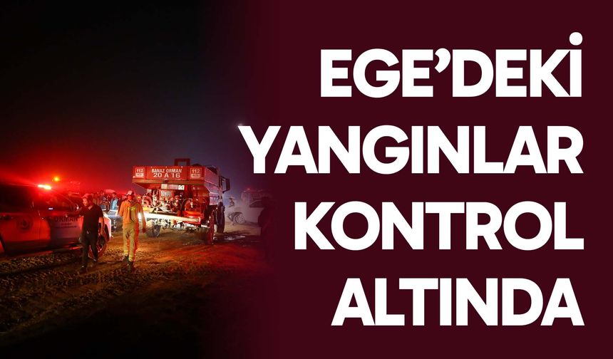 Ege’deki yangınlar kontrol altına alındı