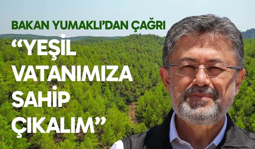 Bakan Yumaklı: Yeşil vatanımıza sahip çıkalım