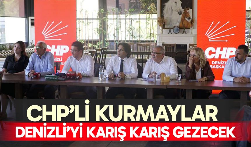 CHP’li kurmaylar Denizli’yi karış karış gezecek