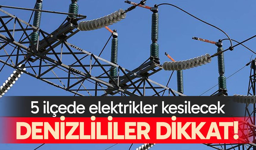 5 ilçede elektrikler kesilecek! 5 Ağustos 2025
