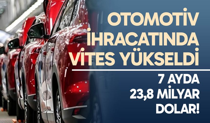 Otomotiv İhracatında Vites Yükseldi: 7 Ayda 23,8 Milyar Dolar!