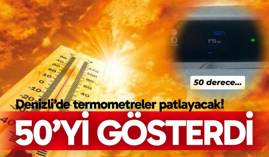 Denizli’de termometreler patlayacak!