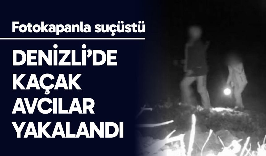 Denizli’de 3 kaçak avcı gece avında fotokapanla yakalandı