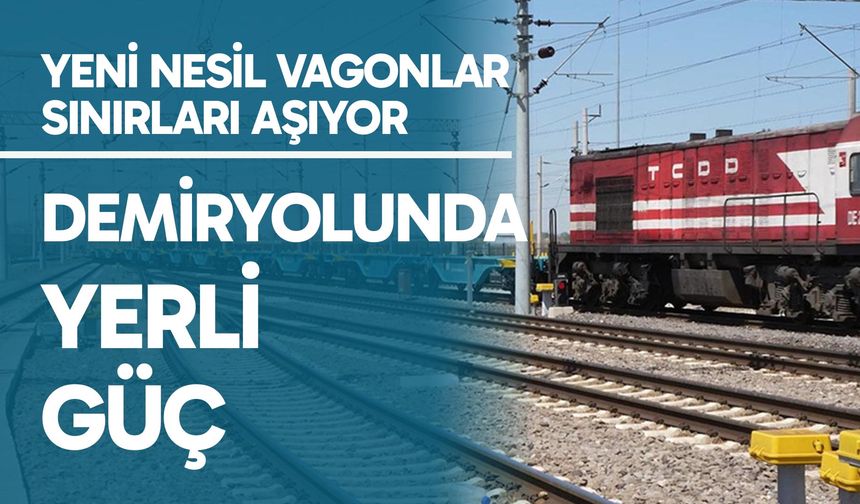 127 yeni nesil milli yük vagonu raylara indi