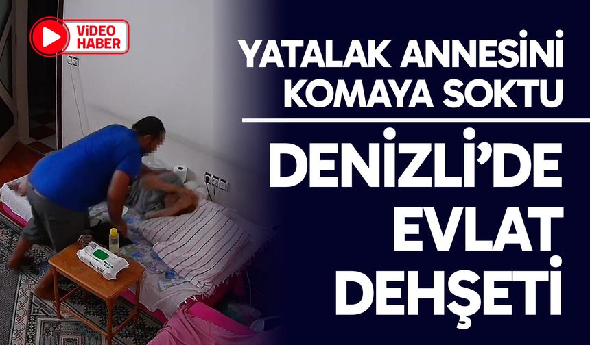 Denizli'de evlat vahşeti