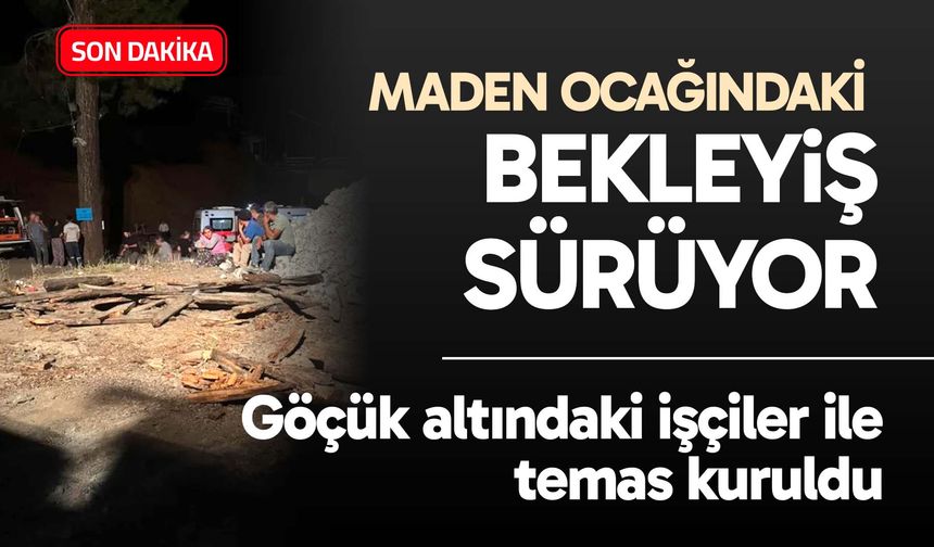 Maden ocağındaki bekleyiş sürüyor