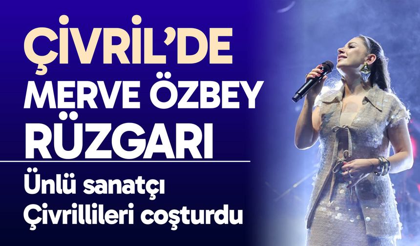 Çivril’de Merve Özbey Rüzgarı