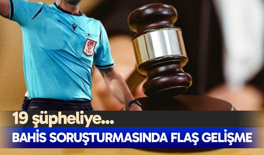 Bahis soruşturmasında flaş gelişme