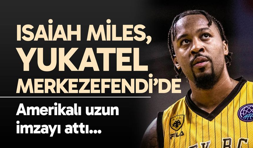Isaiah Miles, Yukatel Merkezefendi’de