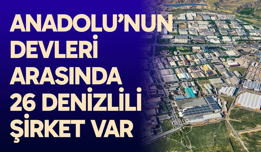 Anadolu’nun devleri arasında 26 Denizlili şirket var