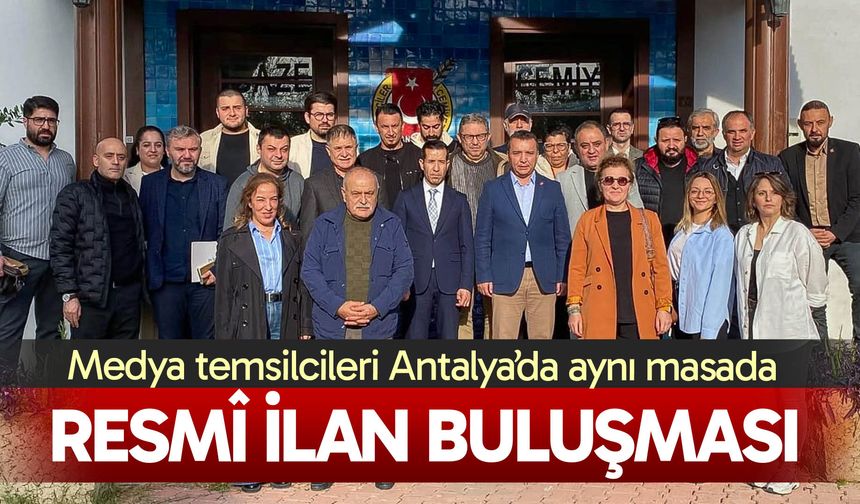 Antalya’da resmî ilan buluşması; Medya temsilcileri aynı masada