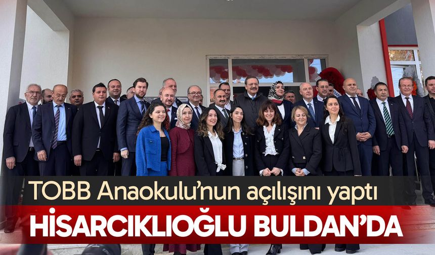Hisarcıklıoğlu Buldan’da TOBB Anaokulu’nun açılışını yaptı
