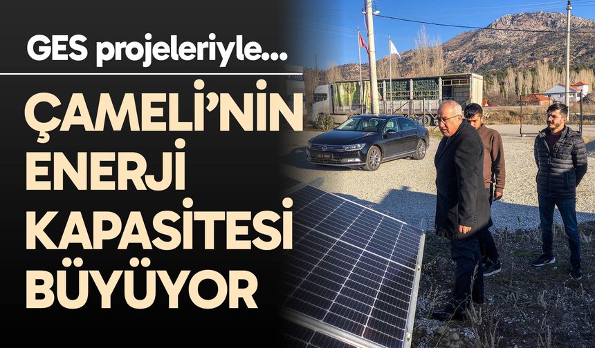 Çameli’nin enerji kapasitesi büyüyor