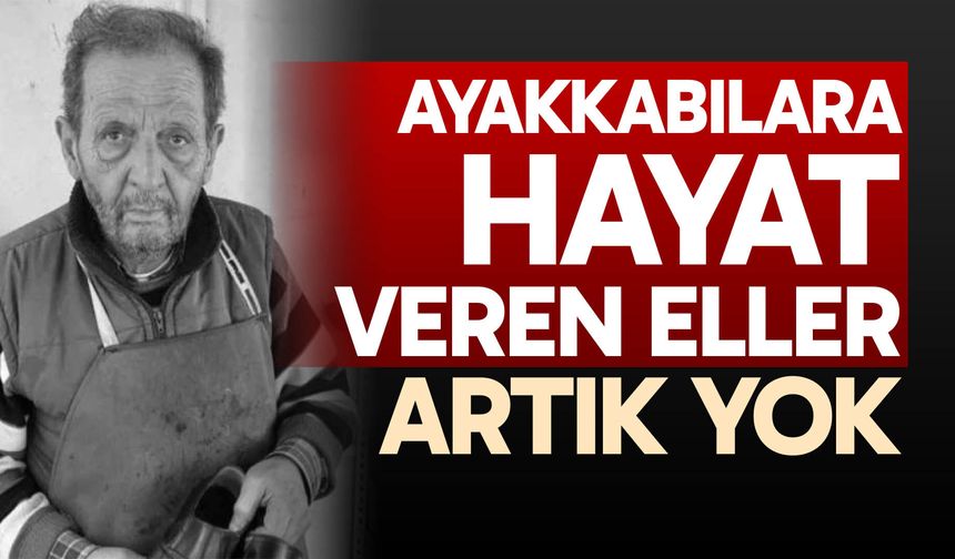 Ayakkabılara hayat veren eller artık yok