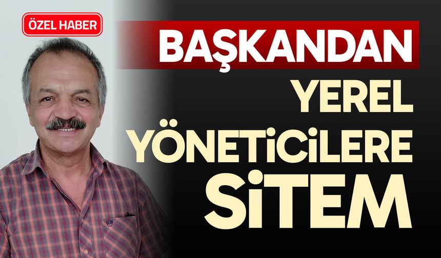 Başkandan yerel yöneticilere sitem