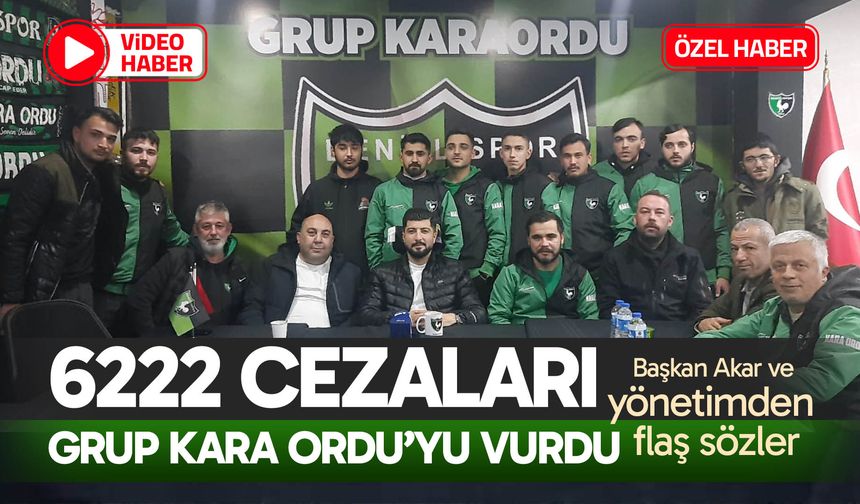 6222 cezaları Grup Kara Ordu’yu vurdu… Başkan Akar ve yönetimden flaş sözler