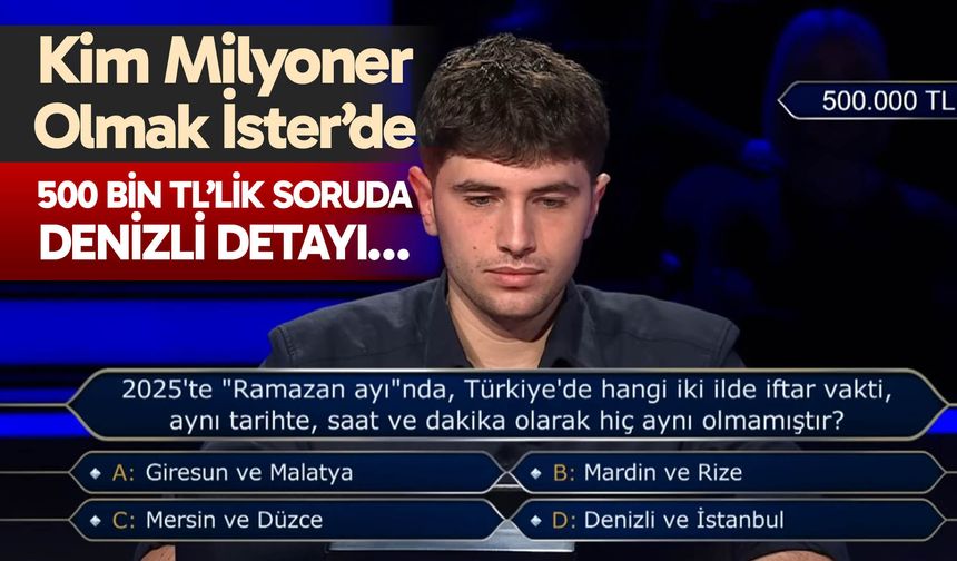 Kim Milyoner Olmak İster’de Denizli detayı…