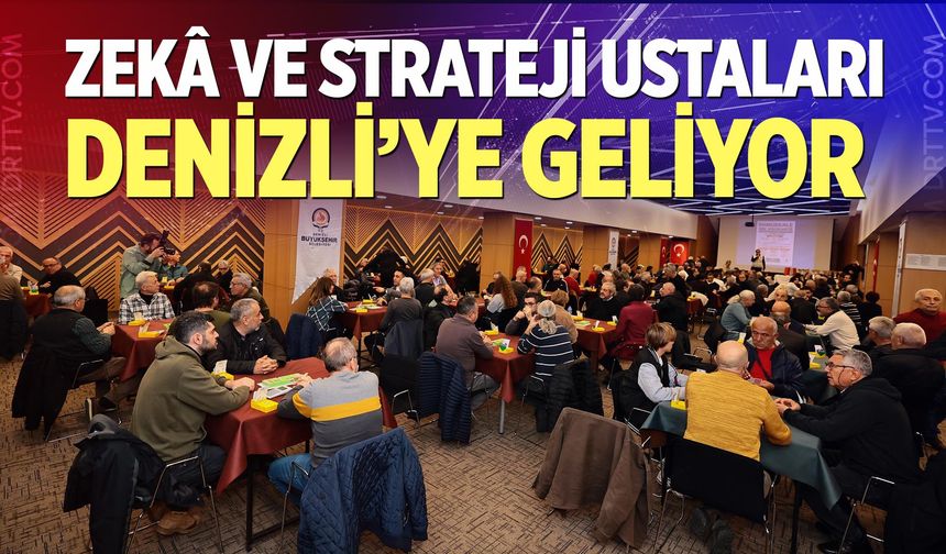 Zekâ ve strateji ustaları Denizli’ye geliyor