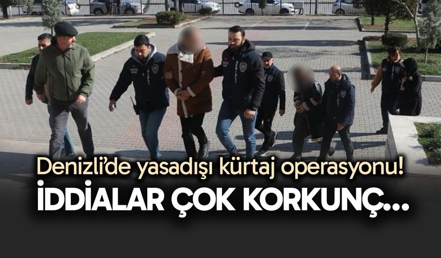 Denizli’de yasadışı kürtaj operasyonu!