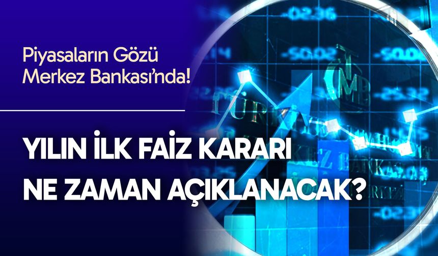 Piyasaların Gözü Merkez Bankası’nda! Faiz kararı ne zaman açıklanacak?