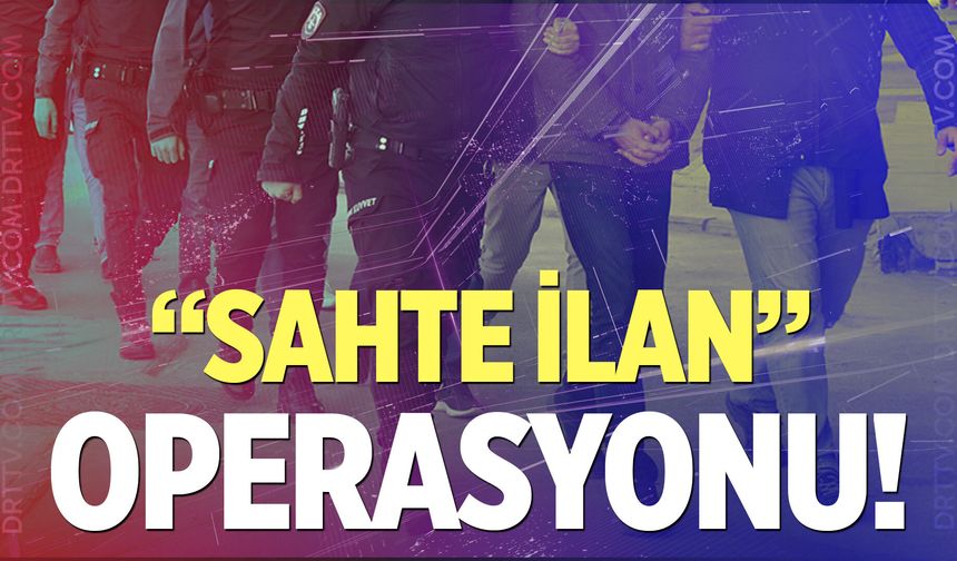 17 ilde "sahte ilan" operasyonu! Aralarında Denizli'de var...