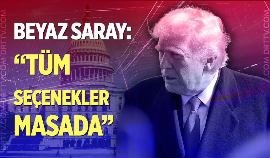 ABD'den İran’a operasyon iddiası! Beyaz Saray: "Tüm seçenekler masada"