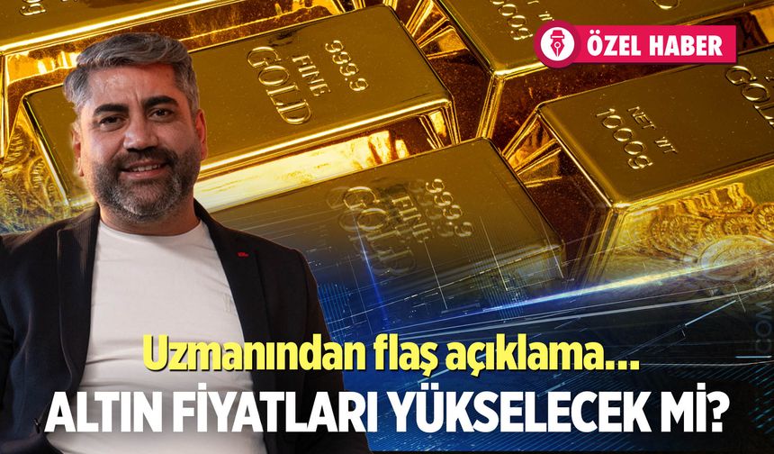 Altın fiyatları yükselecek mi?  Uzmanından flaş açıklama…