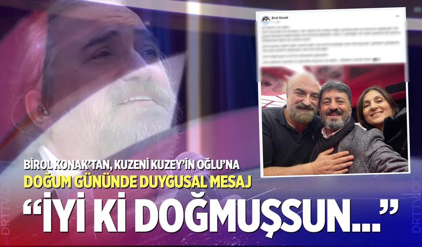 Birol Konak’dan doğum gününde kuzeni Volkan Konak’a duygusal mesaj…