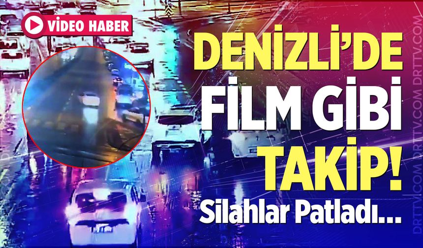 Denizli’de Film Gibi Takip! Silahlar Patladı…