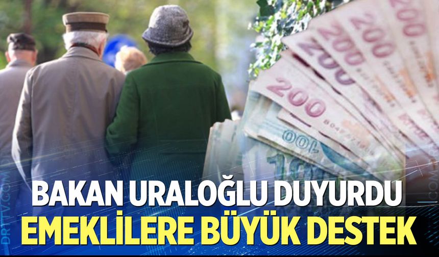Bakan Uraloğlu duyurdu: Emeklilere büyük destek
