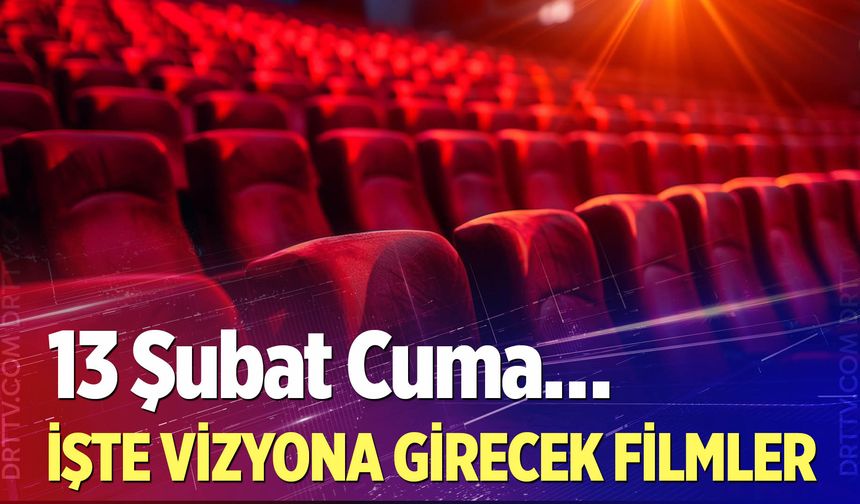 13 Şubat Cuma vizyona girecek filmler...