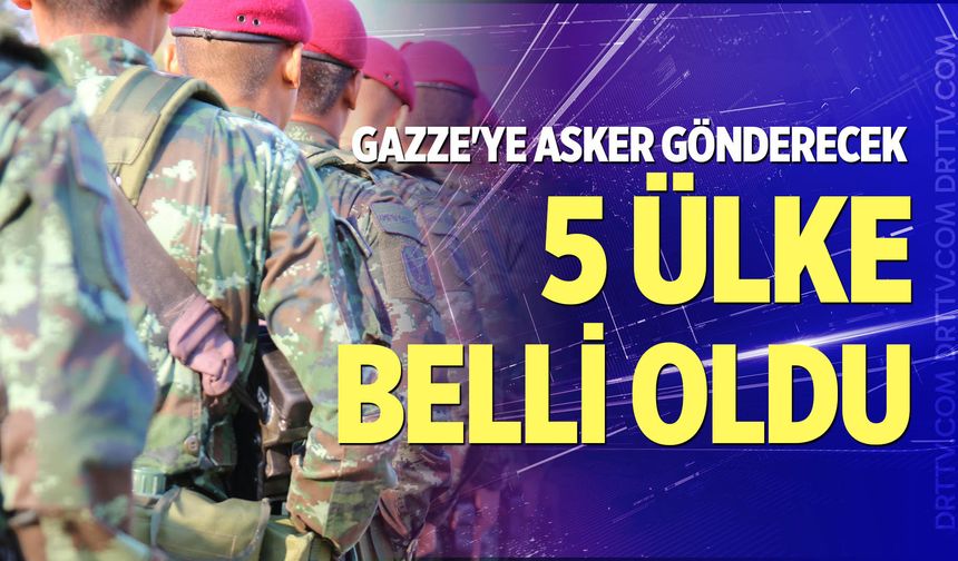 Gazze'ye asker gönderecek 5 ülke belli oldu