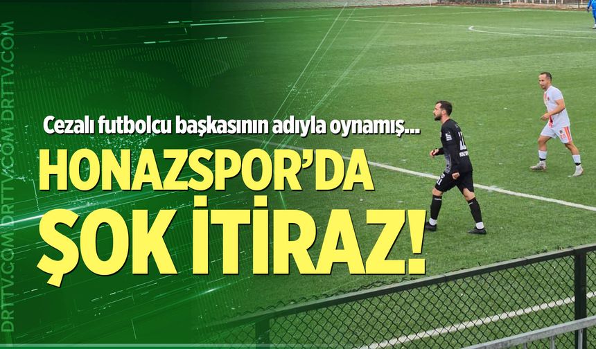 Honazspor’dan Şok İtiraz: Cezalı oyuncu başkasının adıyla oynadı