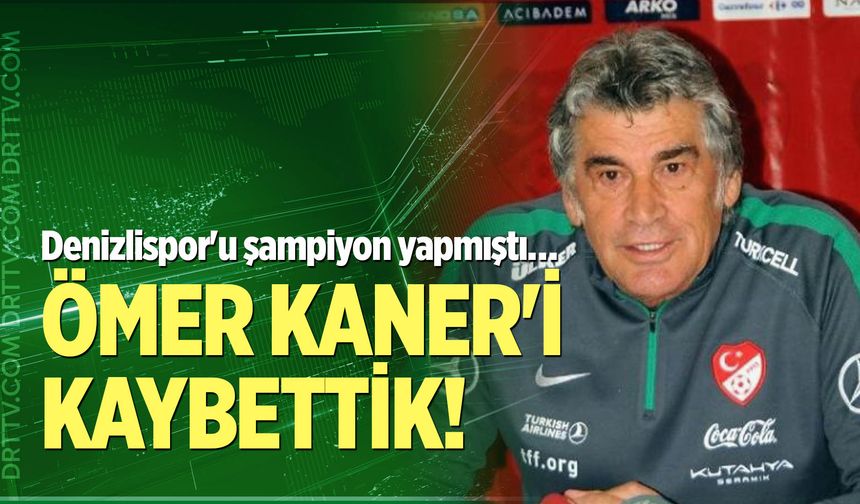 Ömer Kaner hayatını kaybetti