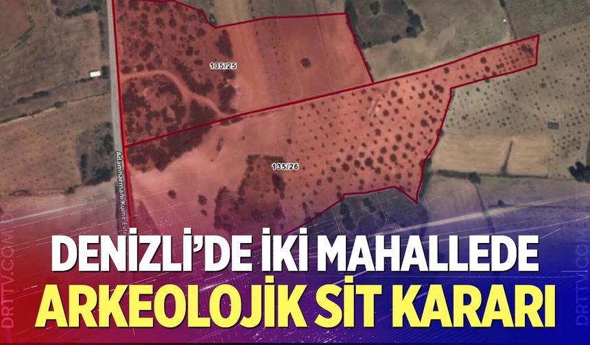 Denizli'de iki mahallede arkeolojik sit kararı