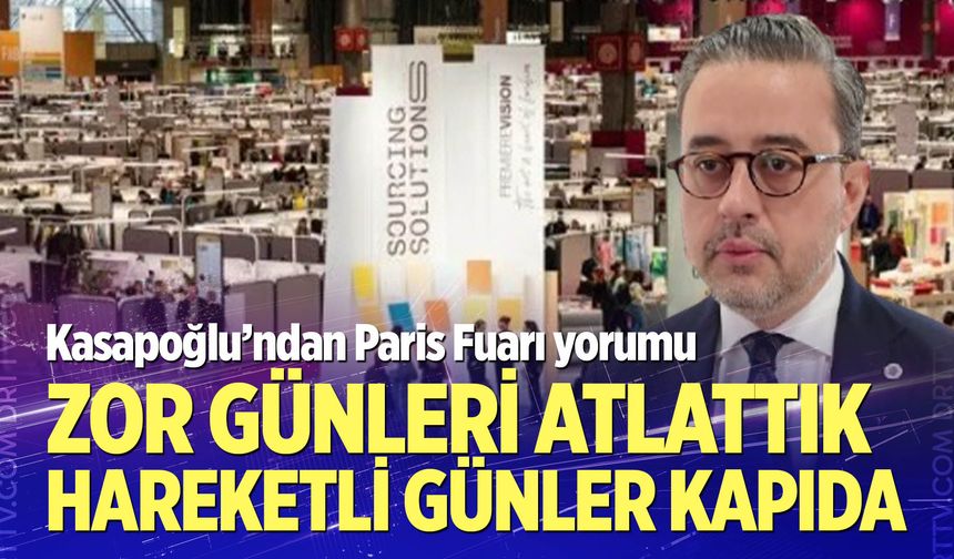 Kasapoğlu: Zor günleri atlattık, hareketli günler kapıda