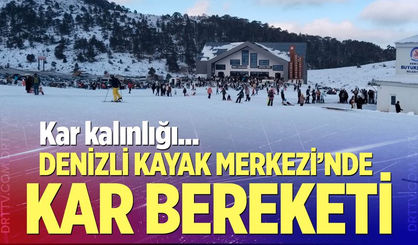 Denizli Kayak Merkezi’nde kar bereketi