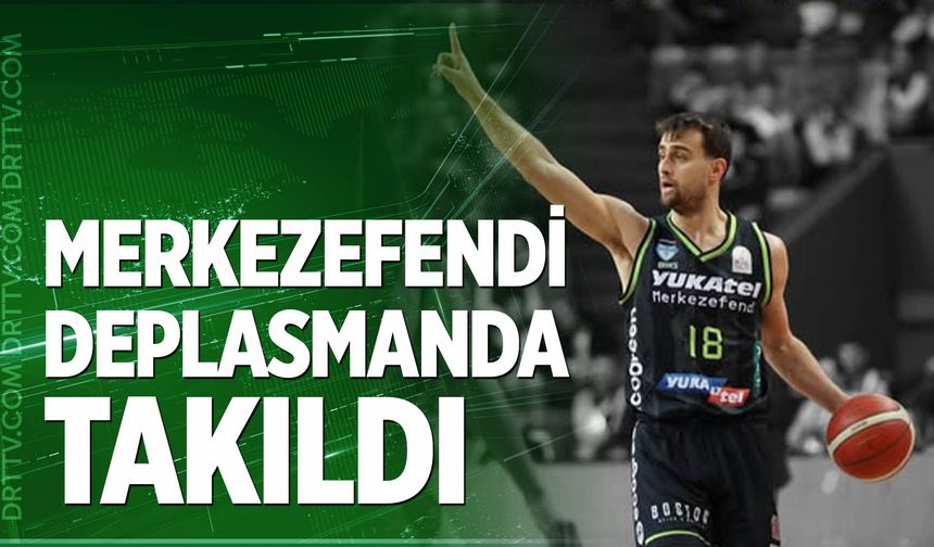 Merkezefendi deplasmanda takıldı