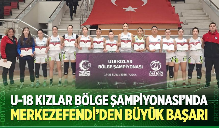 U-18 Kızlar Bölge Şampiyonası’nda Merkezefendi’den büyük başarı