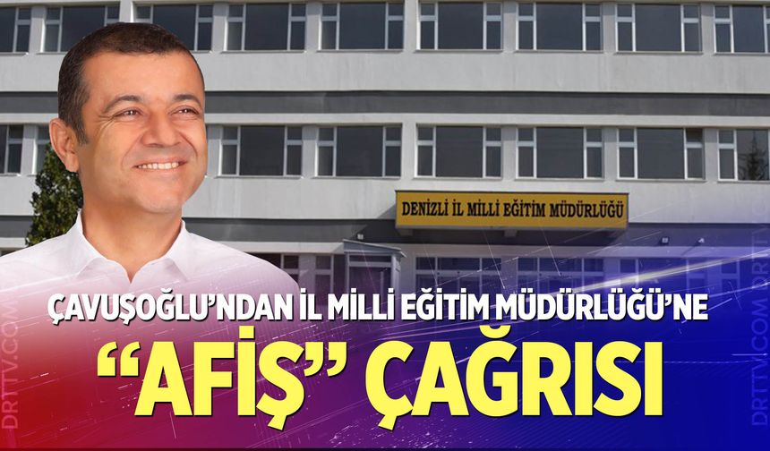 Çavuşoğlu’ndan İl Milli Eğitim Müdürlüğü’ne “afiş” çağrısı