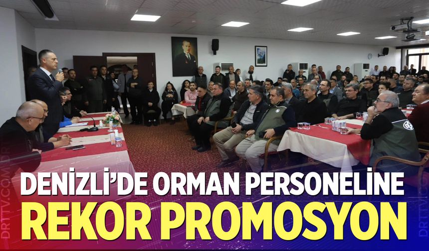 Denizli’de orman personeline rekor promosyon