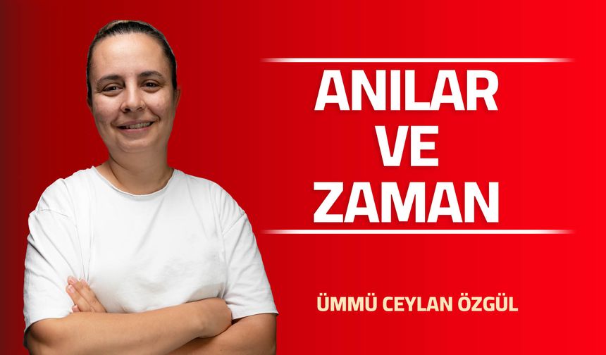 ANILAR VE ZAMAN