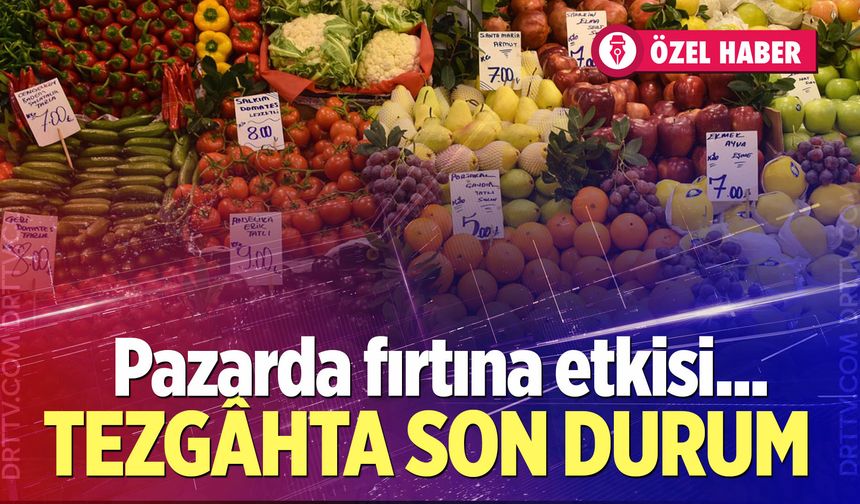 Fırtına pazar tezgahlarını vurdu!