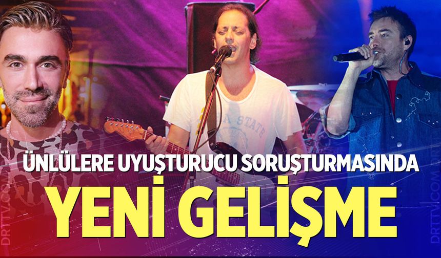 Ünlülere uyuşturucu soruşturmasında yeni gelişme